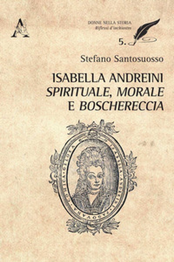 Isabella Andreini spirituale, morale e boschereccia - Librerie.coop Isabella Andreini spirituale, morale e boschereccia - Librerie.coop