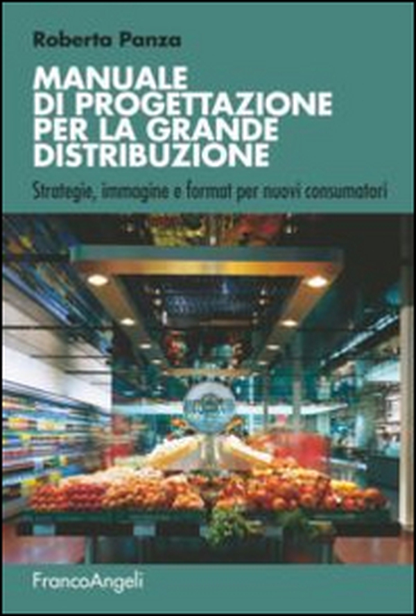 Manuale di progettazione per la grande distribuzione. Strategie, immagine e format per nuovi consumatori - Librerie.coop Manuale di progettazione per la grande distribuzione. Strategie, immagine e format per nuovi consumatori - Librerie.coop