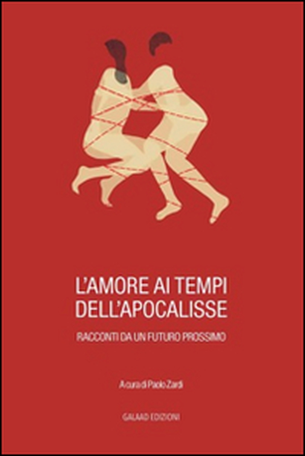L'amore ai tempi dell'apocalisse. Racconti da un futuro prossimo - Librerie.coop L'amore ai tempi dell'apocalisse. Racconti da un futuro prossimo - Librerie.coop