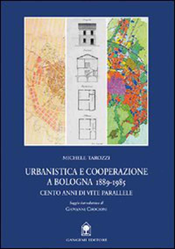Urbanistica e cooperazione a Bologna (1889-1985). Cento anni di vite parallele - Librerie.coop Urbanistica e cooperazione a Bologna (1889-1985). Cento anni di vite parallele - Librerie.coop