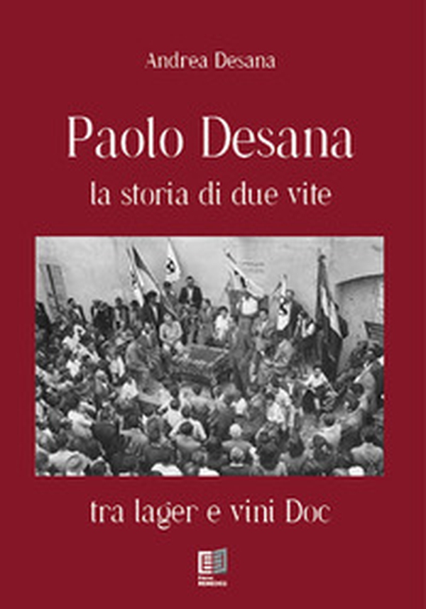 Paolo Desana la storia di due vite. Tra lager e vini DOC - Librerie.coop Paolo Desana la storia di due vite. Tra lager e vini DOC - Librerie.coop