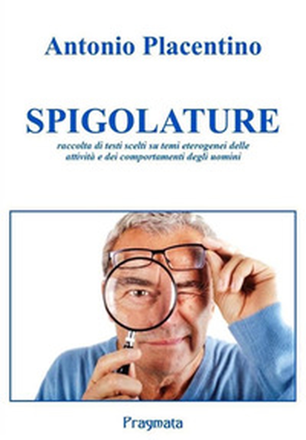 Spigolature. Raccolta di testi scelti su temi eterogenei delle attività e dei comportamenti degli uomini - Librerie.coop Spigolature. Raccolta di testi scelti su temi eterogenei delle attività e dei comportamenti degli uomini - Librerie.coop