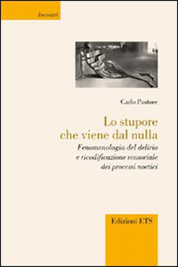 Lo stupore che viene dal nulla. Fenomenologia del delirio e ricodificazione sensoriale dei processi noetici - Librerie.coop Lo stupore che viene dal nulla. Fenomenologia del delirio e ricodificazione sensoriale dei processi noetici - Librerie.coop