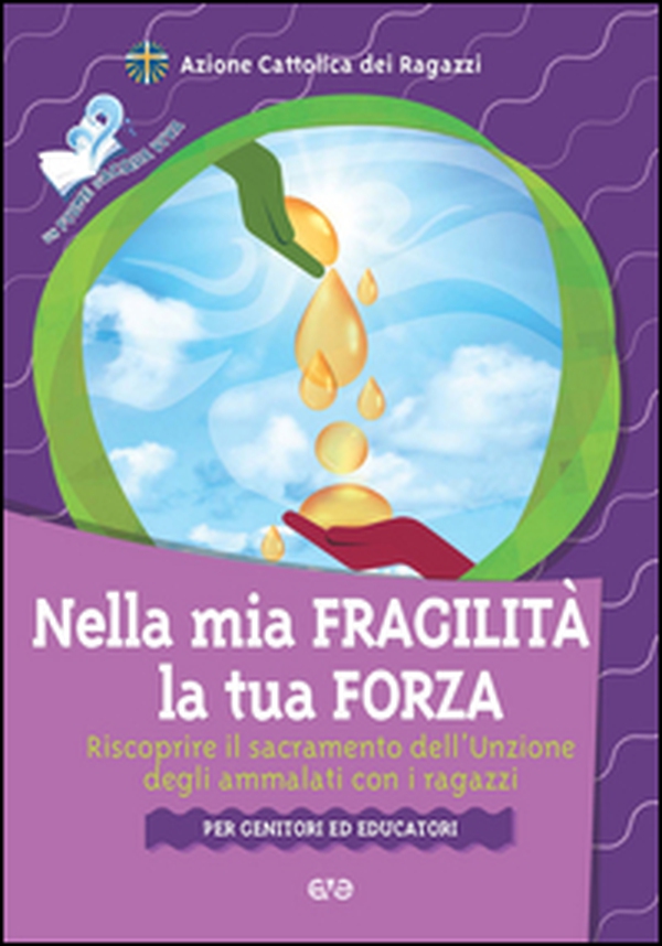 Nella mia fragilità la tua forza. Riscoprire il sacramento dell'unzione dagli ammalati con i ragazzi - Librerie.coop Nella mia fragilità la tua forza. Riscoprire il sacramento dell'unzione dagli ammalati con i ragazzi - Librerie.coop