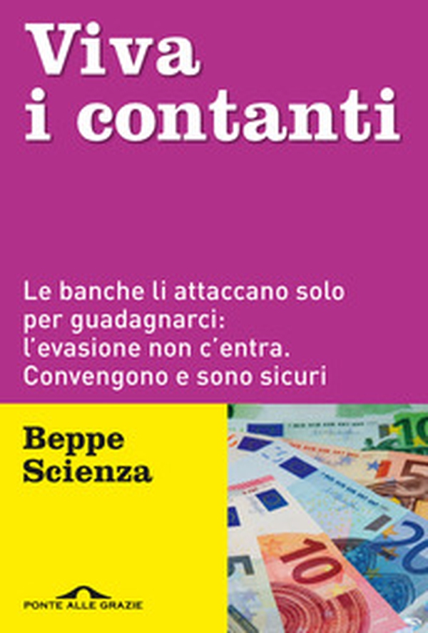 Viva i contanti. Le banche li attaccano solo per guadagnarci: l'evasione non c'entra. Convengono e sono sicuri - Librerie.coop Viva i contanti. Le banche li attaccano solo per guadagnarci: l'evasione non c'entra. Convengono e sono sicuri - Librerie.coop