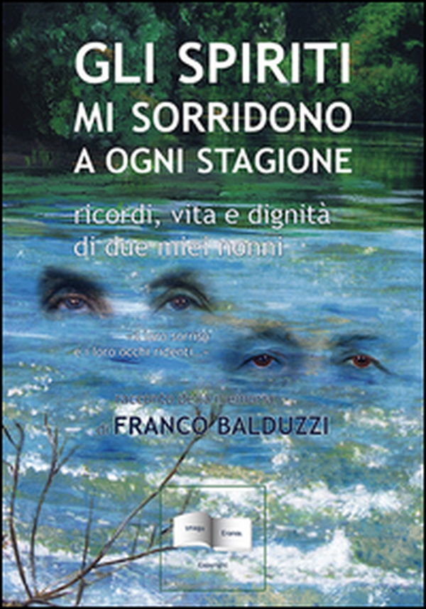 Gli spiriti mi sorridono a ogni stagione. Ricordi, vita e dignità di due miei nonni - Librerie.coop Gli spiriti mi sorridono a ogni stagione. Ricordi, vita e dignità di due miei nonni - Librerie.coop