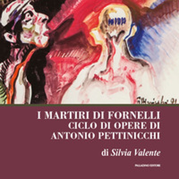 I martiri di fornelli. Ciclo di opere pittoriche di Antonio Pettinicchi - Librerie.coop I martiri di fornelli. Ciclo di opere pittoriche di Antonio Pettinicchi - Librerie.coop
