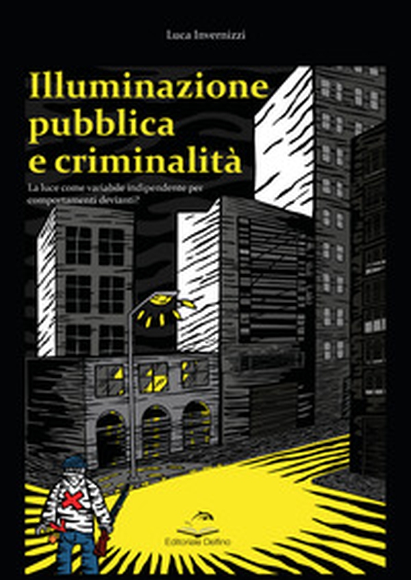 Illuminazione pubblica e criminalità. La luce come variabile indipendente per comportanti devianti? - Librerie.coop Illuminazione pubblica e criminalità. La luce come variabile indipendente per comportanti devianti? - Librerie.coop