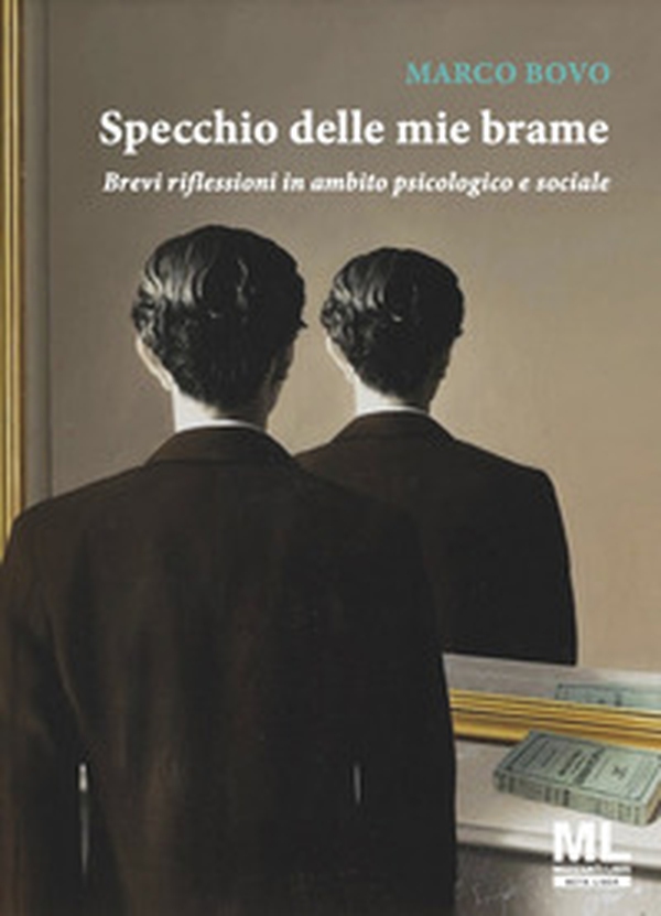 Specchio delle mie brame. Brevi riflessioni in ambito psicologico e sociale - Librerie.coop Specchio delle mie brame. Brevi riflessioni in ambito psicologico e sociale - Librerie.coop