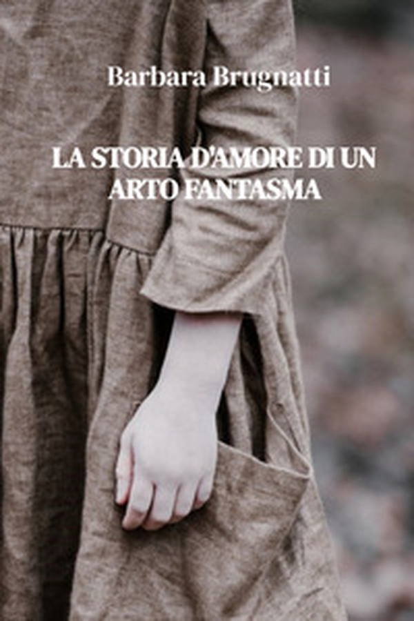 La storia d'amore di un arto fantasma - Librerie.coop La storia d'amore di un arto fantasma - Librerie.coop