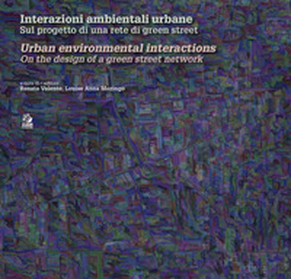 Interazioni ambientali urbane. Sul progetto di una rete di green street-Urban environmental interactions. On the design of a green street network - Librerie.coop Interazioni ambientali urbane. Sul progetto di una rete di green street-Urban environmental interactions. On the design of a green street network - Librerie.coop