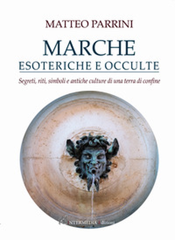 Marche esoteriche e occulte. Segreti, riti, simboli e antiche culture di una terra di confine - Librerie.coop Marche esoteriche e occulte. Segreti, riti, simboli e antiche culture di una terra di confine - Librerie.coop