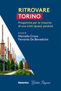 Ritrovare Torino. Prospettive per la rinascita di una città (quasi) perduta - Librerie.coop