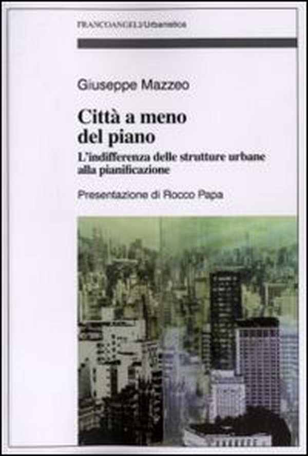 Città a meno del piano. L'indifferenza delle strutture urbane alla pianificazione - Librerie.coop Città a meno del piano. L'indifferenza delle strutture urbane alla pianificazione - Librerie.coop
