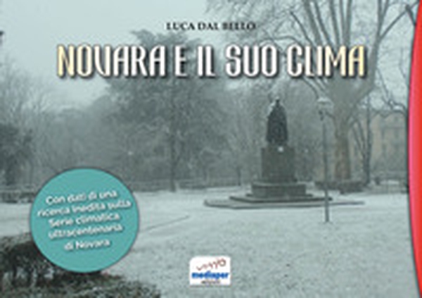 Novara e il suo clima. Con l'inedita serie climatica ultracentenaria dal 1875 a oggi - Librerie.coop Novara e il suo clima. Con l'inedita serie climatica ultracentenaria dal 1875 a oggi - Librerie.coop