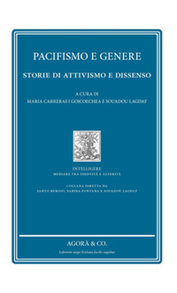 Pacifismo e genere. Storie di attivismo e dissenso - Librerie.coop Pacifismo e genere. Storie di attivismo e dissenso - Librerie.coop