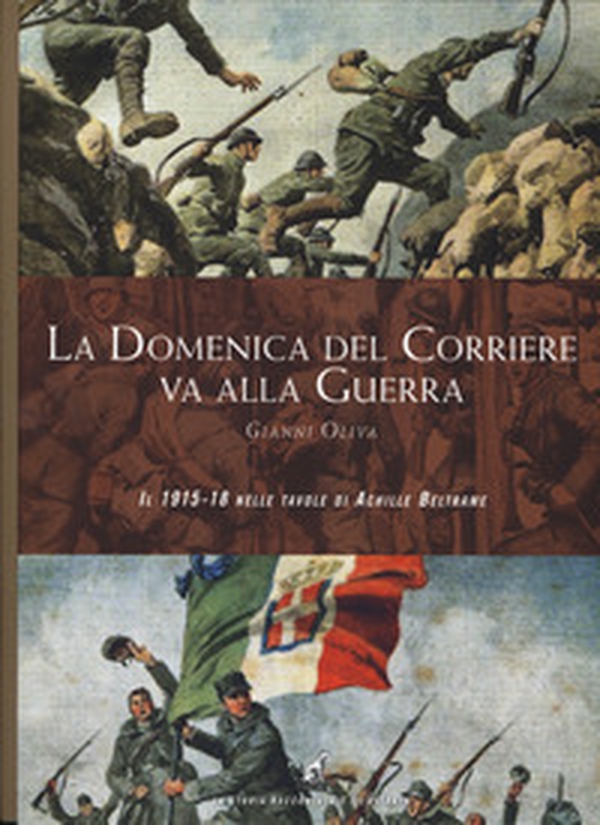 La Domenica del Corriere va alla guerra. Il 1915-18 nelle tavole di Achille Beltrame - Librerie.coop La Domenica del Corriere va alla guerra. Il 1915-18 nelle tavole di Achille Beltrame - Librerie.coop