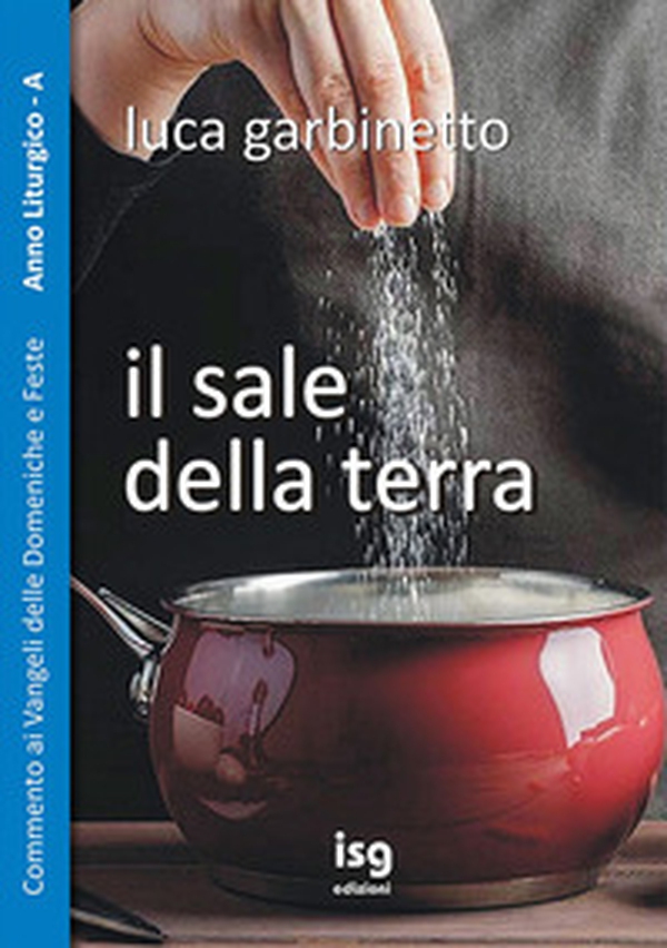 Il sale della terra. Commento ai Vangeli delle domeniche e feste. Anno A - Librerie.coop Il sale della terra. Commento ai Vangeli delle domeniche e feste. Anno A - Librerie.coop