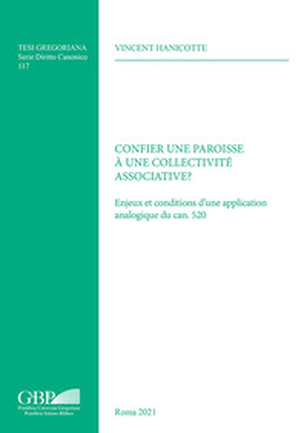 Confier une paroisse à une collectivité associative? Enjeux et conditions d'une application analogique du can. 520 - Librerie.coop Confier une paroisse à une collectivité associative? Enjeux et conditions d'une application analogique du can. 520 - Librerie.coop