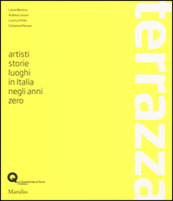 Terrazza. Artisti, storie, luoghi in Italia negli anni zero - Librerie.coop Terrazza. Artisti, storie, luoghi in Italia negli anni zero - Librerie.coop