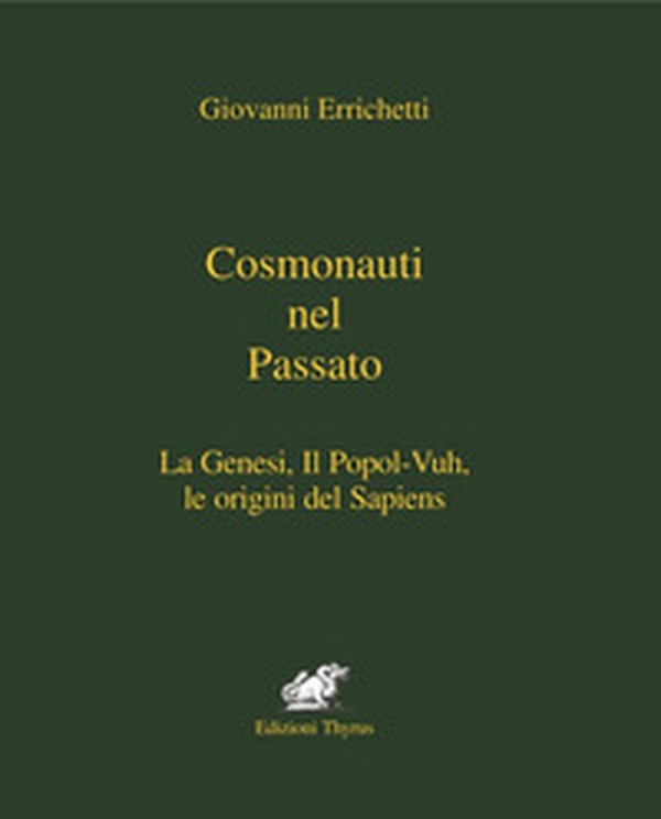 Cosmonauti nel passato. La Genesi, il Popol-Vuh, le origini del Sapiens - Librerie.coop Cosmonauti nel passato. La Genesi, il Popol-Vuh, le origini del Sapiens - Librerie.coop