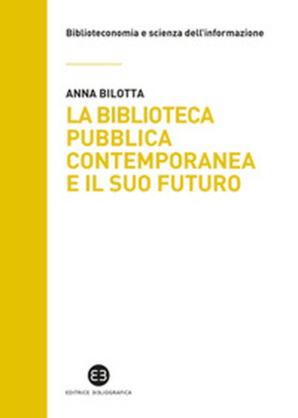 La biblioteca pubblica contemporanea e il suo futuro. Modelli e buone pratiche tra comparazione e valutazione - Librerie.coop La biblioteca pubblica contemporanea e il suo futuro. Modelli e buone pratiche tra comparazione e valutazione - Librerie.coop