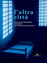 L'altra città. Un percorso partecipativo e interattivo nella realtà carceraria italiana - Librerie.coop