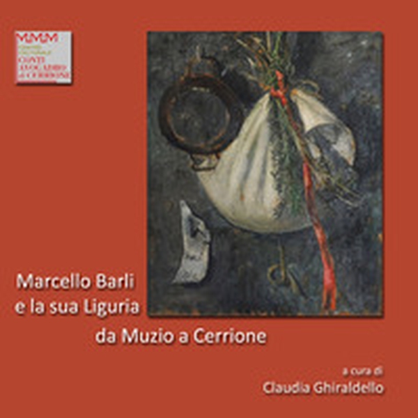 Marcello Barli e la sua Liguria:da Muzio a Cerrione - Librerie.coop Marcello Barli e la sua Liguria:da Muzio a Cerrione - Librerie.coop