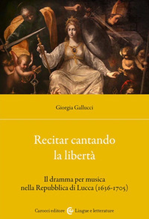 Recitar cantando la libertà. Il dramma per musica nella Repubblica di Lucca (1636-1705) - Librerie.coop Recitar cantando la libertà. Il dramma per musica nella Repubblica di Lucca (1636-1705) - Librerie.coop
