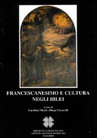 Francescanesimo e cultura negli Iblei. Atti del COnvegno Internazionale di Studi (Ragusa, 10-13 ottobre 2004) - Librerie.coop