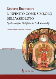 L'infinito come simbolo dell'assoluto. Epistemologia e metafisica in P. A. Florenskij - Librerie.coop