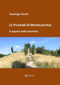 Le piramidi di Montevecchia. Il segreto della mummia - Librerie.coop