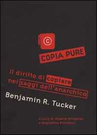 Copia pure!. Il diritto di copiare nei saggi dell'anarchico Benjamin R. Tucker - Librerie.coop