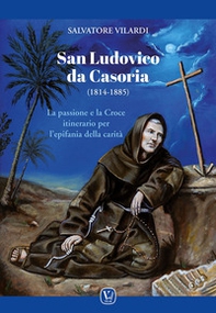 San Ludovico da Casoria (1814-1885). La passione e la Croce itinerario per l'epifania della carità - Librerie.coop