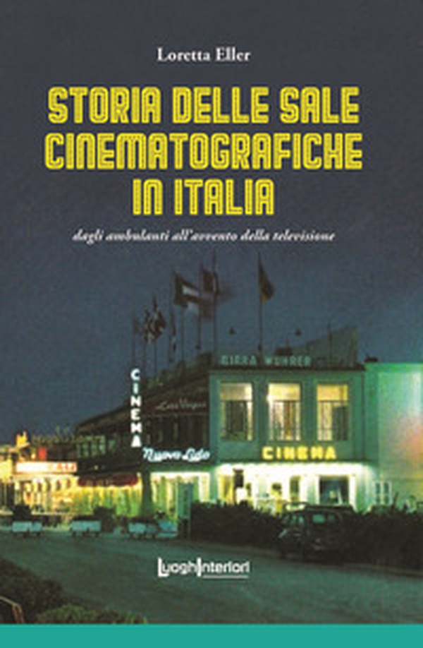 Storia delle sale cinematografiche in Italia. Dagli ambulanti all'avvento della televisione - Librerie.coop Storia delle sale cinematografiche in Italia. Dagli ambulanti all'avvento della televisione - Librerie.coop