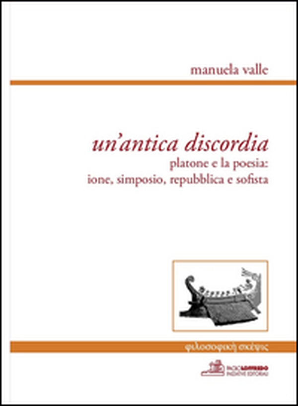 Un'antica discordia. Platone e la poesia: Ione, Simposio, Repubblica e Sofista - Librerie.coop Un'antica discordia. Platone e la poesia: Ione, Simposio, Repubblica e Sofista - Librerie.coop
