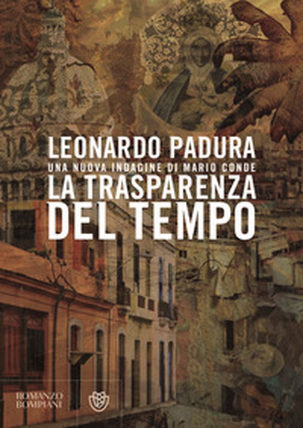 La trasparenza del tempo. Una nuova indagine di Mario Conde - Librerie.coop La trasparenza del tempo. Una nuova indagine di Mario Conde - Librerie.coop