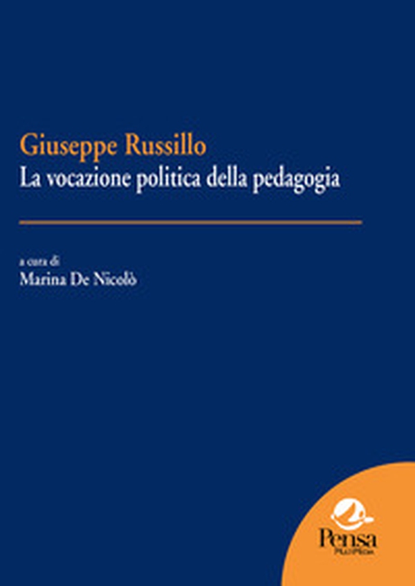 Giuseppe Russillo. La vocazione politica della pedagogia - Librerie.coop Giuseppe Russillo. La vocazione politica della pedagogia - Librerie.coop