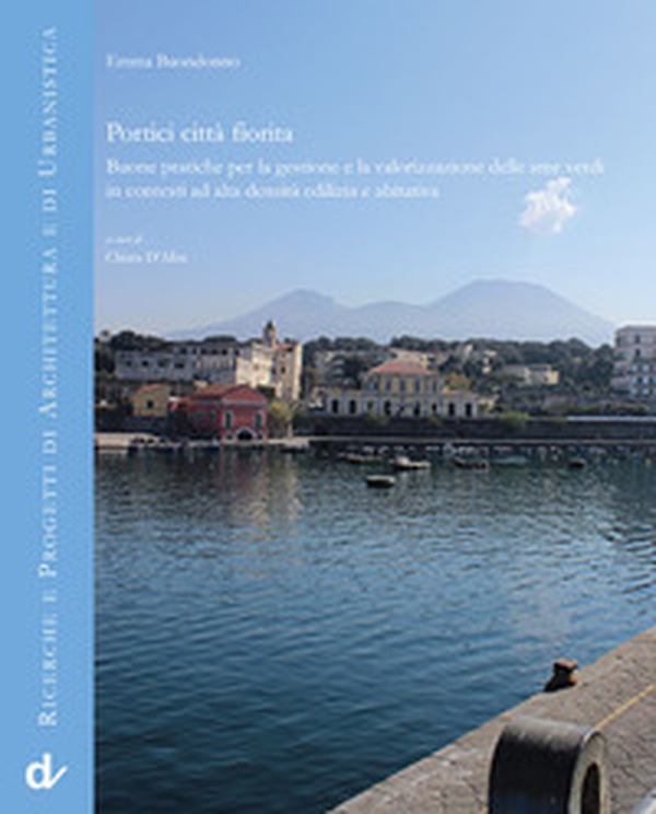 Portici città fiorita. Buone pratiche per la gestione e la valorizzazione delle aree verdi in contesti ad alta densità edilizia e abitativa - Librerie.coop Portici città fiorita. Buone pratiche per la gestione e la valorizzazione delle aree verdi in contesti ad alta densità edilizia e abitativa - Librerie.coop