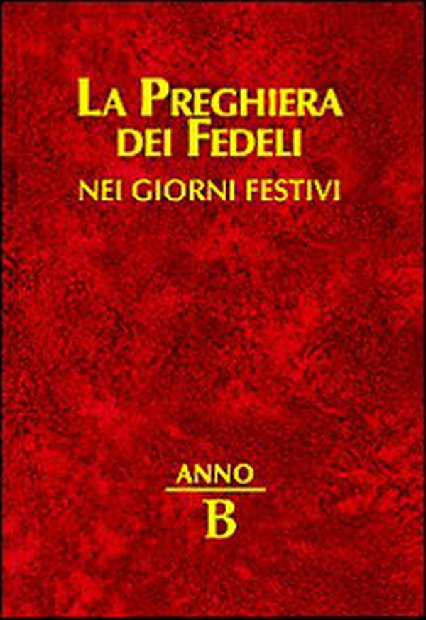 La preghiera dei fedeli nei giorni festivi. Anno B - Librerie.coop La preghiera dei fedeli nei giorni festivi. Anno B - Librerie.coop