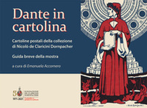 Dante in cartolina. Cartoline postali della collezione di Nicolò de Claricini Dornpacher. Guida breve alla mostra - Librerie.coop Dante in cartolina. Cartoline postali della collezione di Nicolò de Claricini Dornpacher. Guida breve alla mostra - Librerie.coop