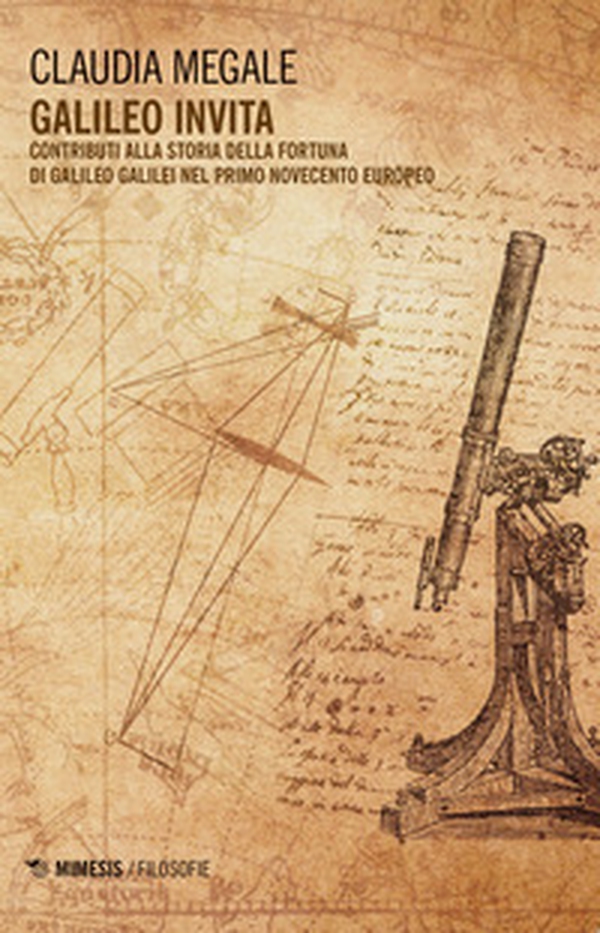 Galileo invita. Contributi alla fortuna di Galileo Galilei nel primo Novecento europeo - Librerie.coop Galileo invita. Contributi alla fortuna di Galileo Galilei nel primo Novecento europeo - Librerie.coop
