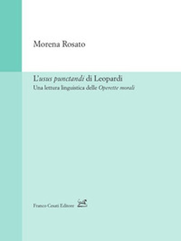 L'usus punctandi di Leopardi. Una lettura linguistica delle Operette morali - Librerie.coop L'usus punctandi di Leopardi. Una lettura linguistica delle Operette morali - Librerie.coop