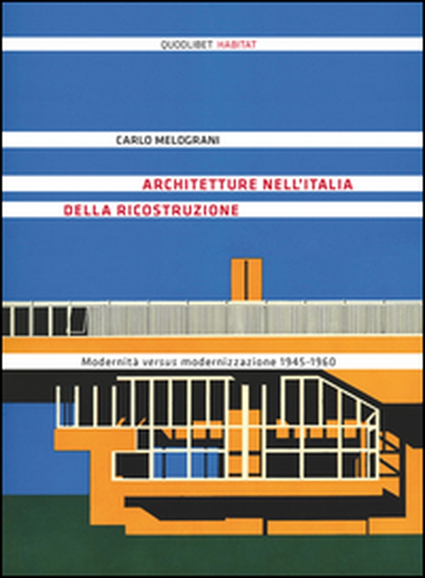 Architetture nell'Italia della ricostruzione. Modernità versus modernizzazione 1945-1960 - Librerie.coop Architetture nell'Italia della ricostruzione. Modernità versus modernizzazione 1945-1960 - Librerie.coop