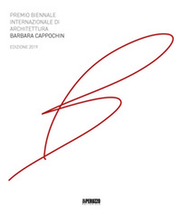 Premio biennale internazionale di architettura Barbara Cappochin 2019. Ediz. italiana e inglese - Librerie.coop Premio biennale internazionale di architettura Barbara Cappochin 2019. Ediz. italiana e inglese - Librerie.coop