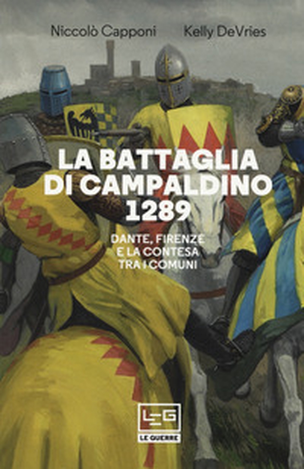 La battaglia di Campaldino 1289. Dante, Firenze e la contesa tra i Comuni - Librerie.coop La battaglia di Campaldino 1289. Dante, Firenze e la contesa tra i Comuni - Librerie.coop