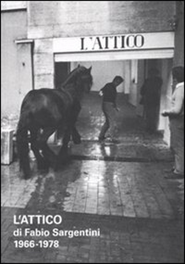 L'attico di Fabio Sargentini. 1966-1978. Catalogo della mostra (Roma, 26 ottobre 2010-6 febbraio 2011) - Librerie.coop L'attico di Fabio Sargentini. 1966-1978. Catalogo della mostra (Roma, 26 ottobre 2010-6 febbraio 2011) - Librerie.coop