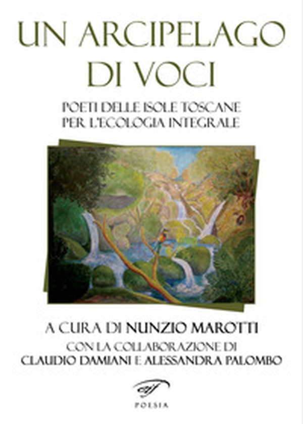 Un arcipelago di voci. Poeti delle isole toscane per l'ecologia integrale - Librerie.coop Un arcipelago di voci. Poeti delle isole toscane per l'ecologia integrale - Librerie.coop