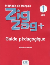ZigZag+. Méthode de français. Niveau 1. Guide pédagogique - Librerie.coop