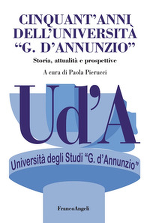 Cinquant'anni dell'Università «G. D'Annunzio». Storia, attualità, prospettive - Librerie.coop Cinquant'anni dell'Università «G. D'Annunzio». Storia, attualità, prospettive - Librerie.coop